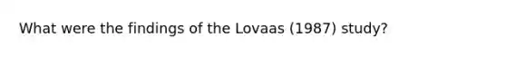 What were the findings of the Lovaas (1987) study?