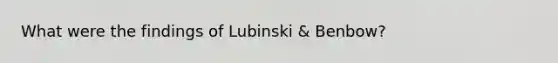 What were the findings of Lubinski & Benbow?