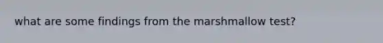 what are some findings from the marshmallow test?