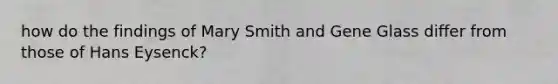 how do the findings of Mary Smith and Gene Glass differ from those of Hans Eysenck?