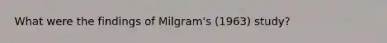 What were the findings of Milgram's (1963) study?