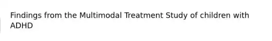 Findings from the Multimodal Treatment Study of children with ADHD