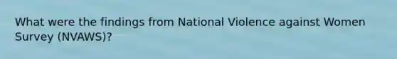 What were the findings from National Violence against Women Survey (NVAWS)?