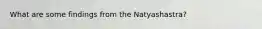What are some findings from the Natyashastra?