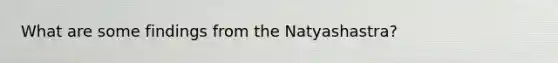 What are some findings from the Natyashastra?
