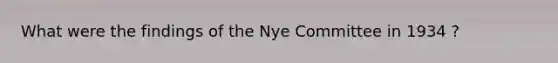 What were the findings of the Nye Committee in 1934 ?