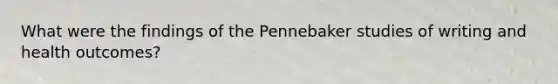 What were the findings of the Pennebaker studies of writing and health outcomes?