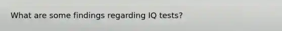 What are some findings regarding IQ tests?