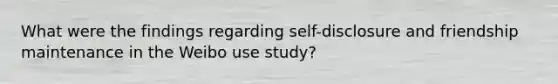 What were the findings regarding self-disclosure and friendship maintenance in the Weibo use study?