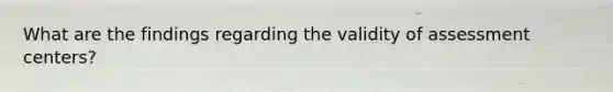 What are the findings regarding the validity of assessment centers?