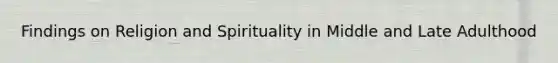 Findings on Religion and Spirituality in Middle and Late Adulthood