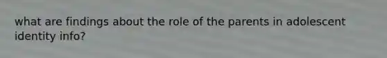 what are findings about the role of the parents in adolescent identity info?