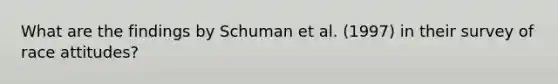 What are the findings by Schuman et al. (1997) in their survey of race attitudes?