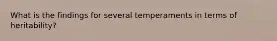 What is the findings for several temperaments in terms of heritability?