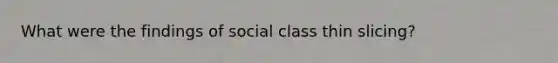 What were the findings of social class thin slicing?