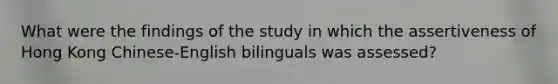 What were the findings of the study in which the assertiveness of Hong Kong Chinese-English bilinguals was assessed?