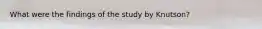 What were the findings of the study by Knutson?