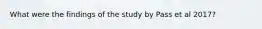 What were the findings of the study by Pass et al 2017?