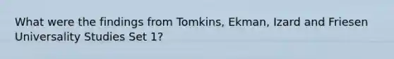 What were the findings from Tomkins, Ekman, Izard and Friesen Universality Studies Set 1?