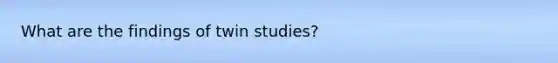 What are the findings of twin studies?