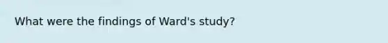 What were the findings of Ward's study?