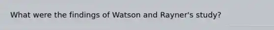 What were the findings of Watson and Rayner's study?