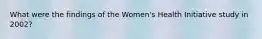 What were the findings of the Women's Health Initiative study in 2002?