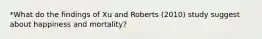 *What do the findings of Xu and Roberts (2010) study suggest about happiness and mortality?