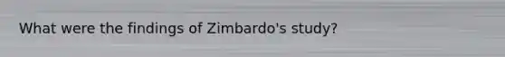 What were the findings of Zimbardo's study?