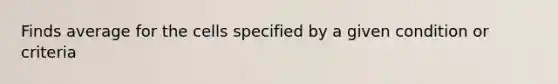 Finds average for the cells specified by a given condition or criteria