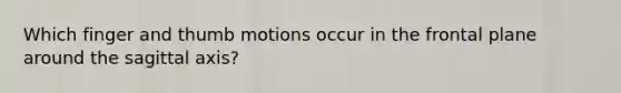 Which finger and thumb motions occur in the frontal plane around the sagittal axis?