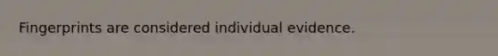 Fingerprints are considered individual evidence.