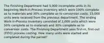 The Finishing Department had 5,000 incomplete units in its beginning Work-in-Process Inventory which were 100% complete as to materials and 30% complete as to conversion costs. 15,000 units were received from the previous department. The ending Work-in-Process Inventory consisted of 2,000 units which were 50% complete as to materials and 30% complete as to conversion costs. The Finishing Department uses first-in, first-out (FIFO) process costing. How many units were started and completed during the period?