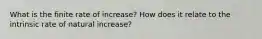 What is the finite rate of increase? How does it relate to the intrinsic rate of natural increase?