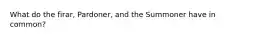 What do the firar, Pardoner, and the Summoner have in common?
