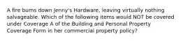 A fire burns down Jenny's Hardware, leaving virtually nothing salvageable. Which of the following items would NOT be covered under Coverage A of the Building and Personal Property Coverage Form in her commercial property policy?