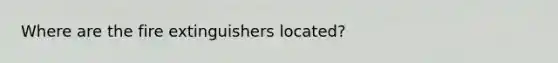 Where are the fire extinguishers located?