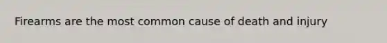 Firearms are the most common cause of death and injury