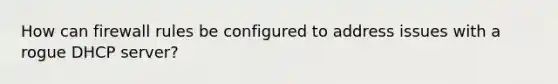 How can firewall rules be configured to address issues with a rogue DHCP server?