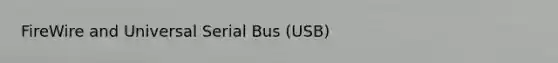 FireWire and Universal Serial Bus (USB)