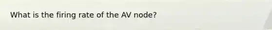 What is the firing rate of the AV node?