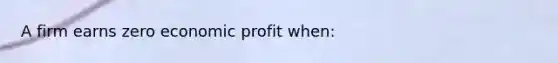 A firm earns zero economic profit when: