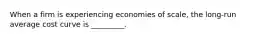 When a firm is experiencing economies of scale, the long-run average cost curve is _________.