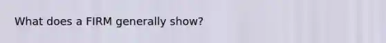 What does a FIRM generally show?