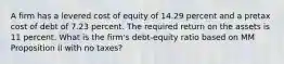 A firm has a levered cost of equity of 14.29 percent and a pretax cost of debt of 7.23 percent. The required return on the assets is 11 percent. What is the firm's debt-equity ratio based on MM Proposition II with no taxes?