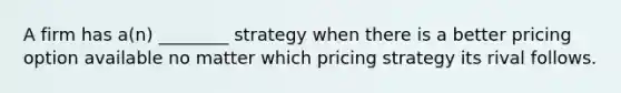 A firm has a(n) ________ strategy when there is a better pricing option available no matter which pricing strategy its rival follows.