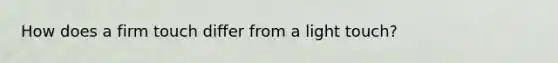 How does a firm touch differ from a light touch?