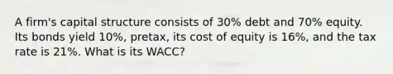 A firm's capital structure consists of 30% debt and 70% equity. Its bonds yield 10%, pretax, its cost of equity is 16%, and the tax rate is 21%. What is its WACC?