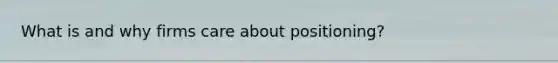 What is and why firms care about positioning?