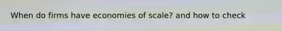 When do firms have economies of scale? and how to check